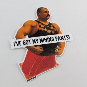 I've Got My Mining Pants Sticker